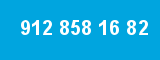 912 858 16 82